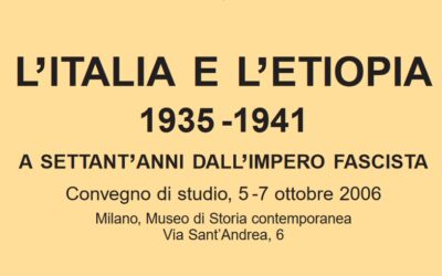 L’ Italia e l’Etiopia 1935-1941: a settant’anni dall’Impero fascista – convegno di studio, 5-7 ottobre 2006, Milano
