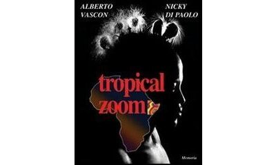 “Tropical Zoom” di Alberto Vascon e Nicky di Paolo