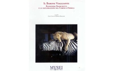 Il Barone viaggiante. Raimondo Franchetti e le esplorazioni nel Corno d’Africa