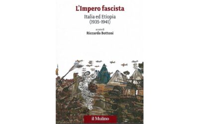 L’impero fascista: Italia ed Etiopia – a cura di Riccardo Bottoni
