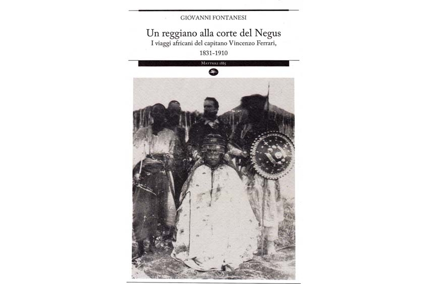 Un reggiano alla corte del Negus: i viaggi africani del capitano Vincenzo Ferrari – di Giovanni Fontanesi