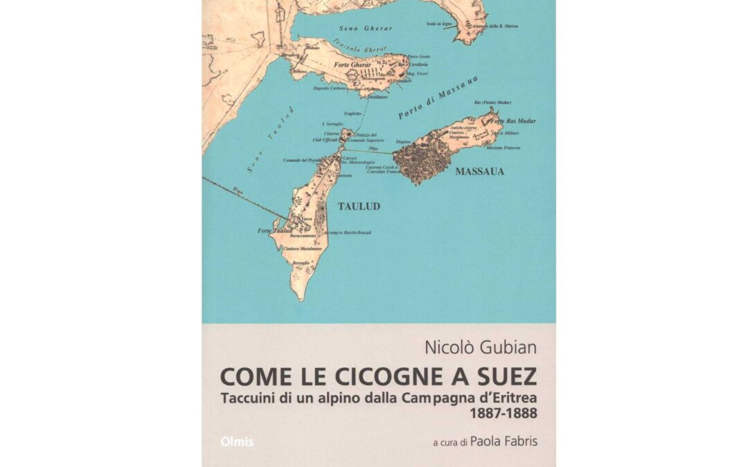 LA LEZIONE DI DOGALI – Recensione al volume “Come le cicogne a Suez. Taccuini di un alpino dalla Campagna d’Eritrea 1887-1888”.